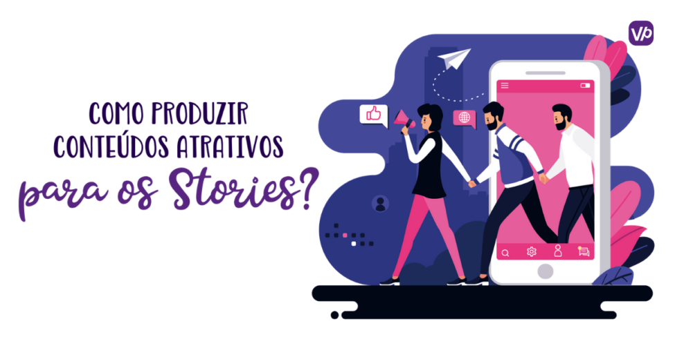 Como produzir conteúdos atrativos para os Stories